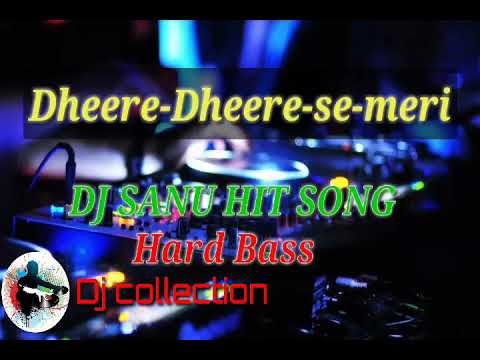 Dheere Dheere se meri jindagi_Dj_SANU || Dj Collection
