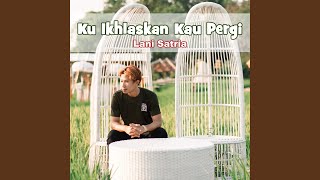Download lagu Ku Ikhlaskan Kau Pergi mp3 Download lagu Ku Ikhlaskan Kau Pergi mp3