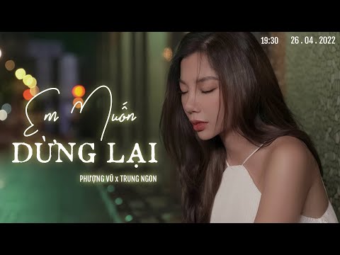 Em muốn dừng lại - Phượng Vũ