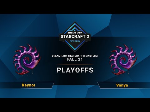 SC2 - Reynor vs. Vanya - DreamHack SC2 Masters 2021: Fall - Playoffs - EU