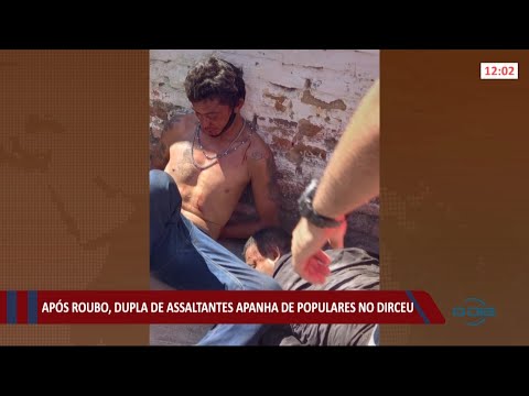 Após roubo, dupla de assaltantes apanha de populares no Dirceu 23 07 2021