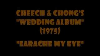 Cheech &amp; Chong - Earache My Eye {full version-1974}