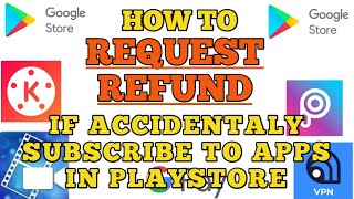 HOW TO REQUEST REFUND ON GOOGLE PAYMENT IF ACCIDENTALLY SUBSCRIBE TO AN APPS IN PLAYSTORE
