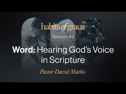 Word: Hearing God's Voice in Scripture | Session #2 | Habits of Grace 2024