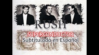 RUSH - &quot;SUPERCONDUCTOR&quot; - Subtitulada en Español