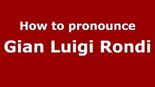 How to pronounce Gian Luigi Rondi