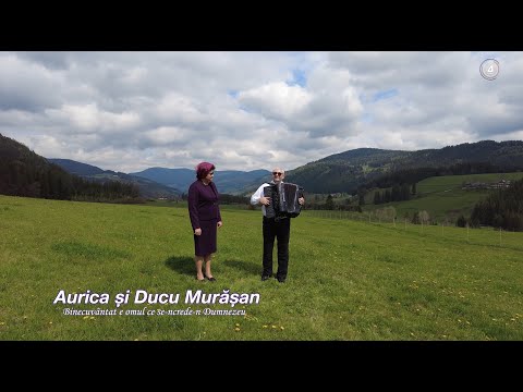 Aurica si Ducu Murasan -  Binecuvantat e omul