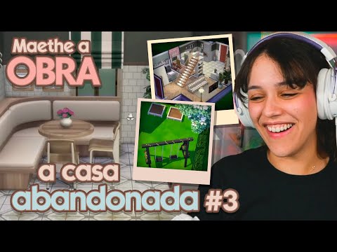 Maethe a Obra - Casa abandonada #3 / FINAL