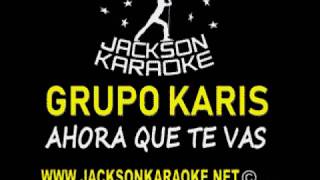 GRUPO KARIS AHORA QUE TE VAS KARAOKE