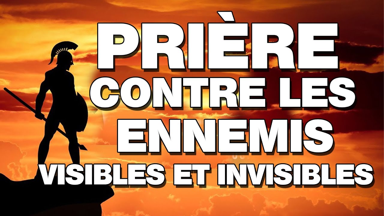 Prière contre les ennemis visibles et invisibles