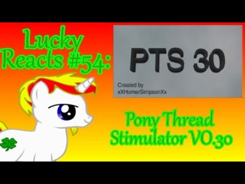 Lucky Reacts Episode 54: Pony Thread Simulator V0.30