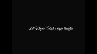 Lil Wayne - Fuck a nigga thoughts