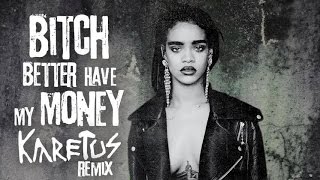 Rihanna - Better Have My Money (Karetus Remix)