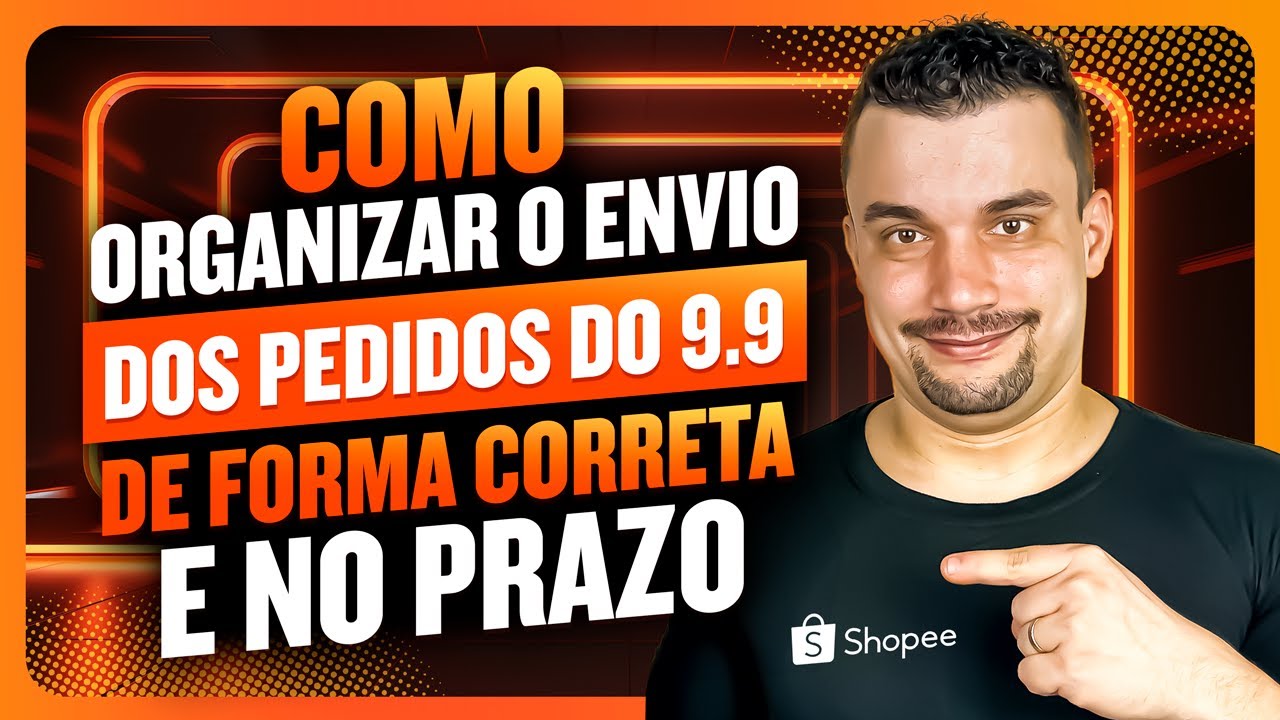 Como se Organizar para Enviar Todos os Pedidos do 9.9 da Forma Correta e no Prazo!