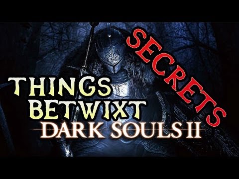 Dark Souls 2 Secrets: THINGS BETWIXT!