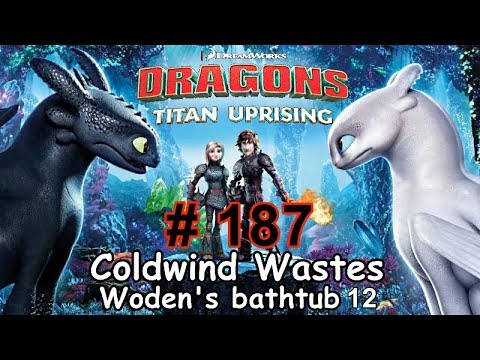 Dragons: Titan Uprising  Let's Play / BP 6500+ / Coldwind Waster - Woden's Bathtub 12 / Episode 187