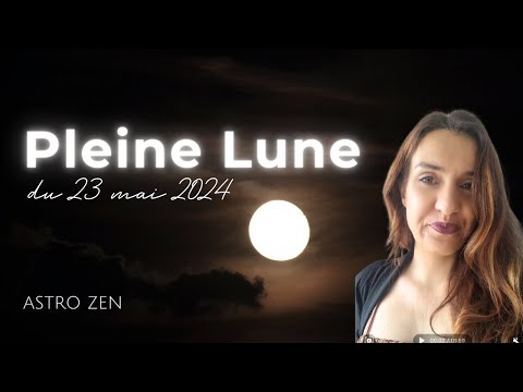 PLEINE LUNE DU 23 MAI 2024