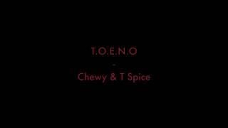 T.O.E.N.O - Chewy & T-Spice