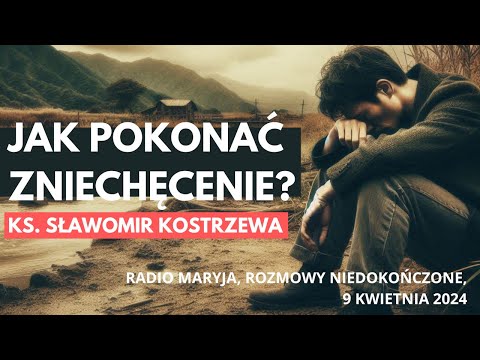 Jak pokonać zniechęcenie? - ks. Sławomir Kostrzewa, Radio Maryja, 9 kwietnia 2024