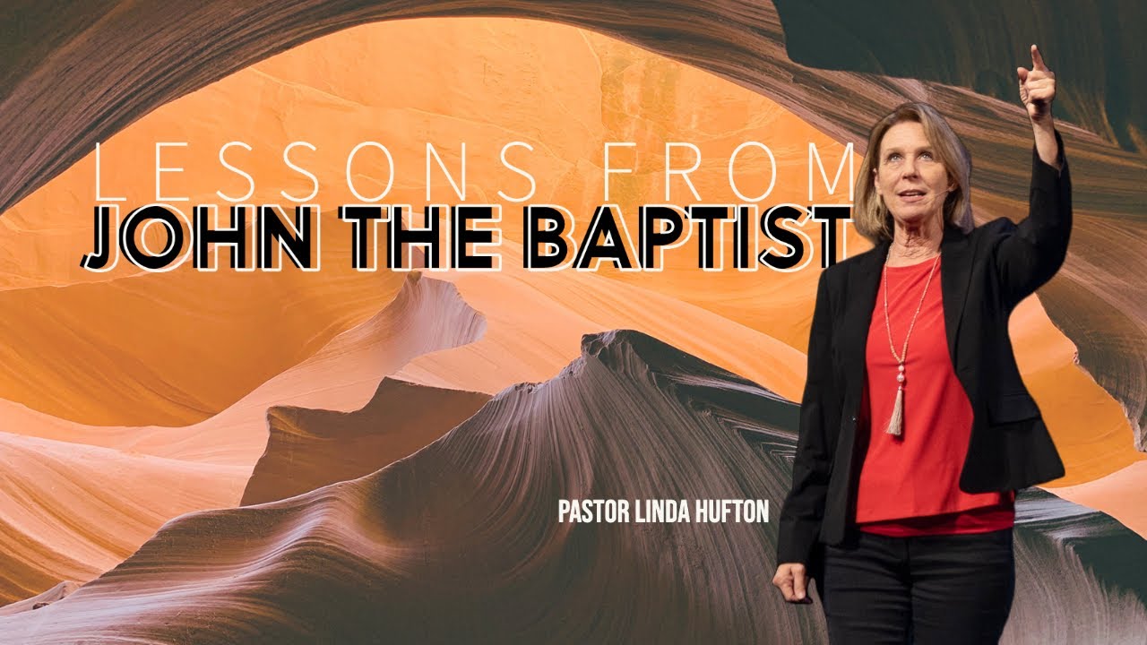 Lessons From John The Baptist | Pastor Linda Hufton