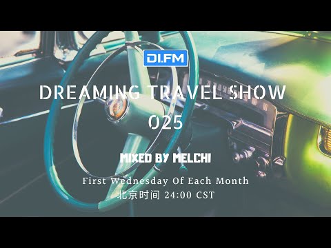 Melchi@DI FM   Dreaming Travel Show 025（Continuous Mix）