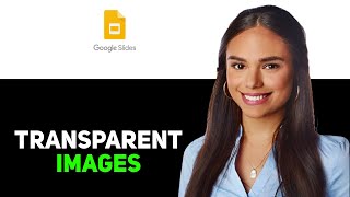 How To Make An Image Transparent In Google Slides 2025