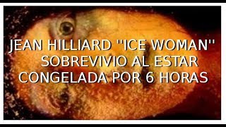 JEAN HILLIARD ''ICE WOMAN'' SOBREVIVIO AL ESTAR CONGELADA POR 6 HORAS