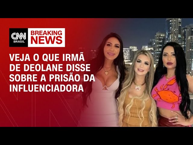 Irmã de Deolane Bezerra se pronuncia após prisão da influenciadora: “Perseguição” | LIVE CNN