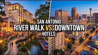 Where to Stay in San Antonio: River Walk vs Downtown Hotels in San Antonio, Texas