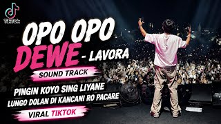 Download lagu OPO OPO DEWE - LAVORA SOUND TRACK || PINGIN KOYO SING LIYANE LUNGO DOLAN DI KANCANI RO PACARE VIRAL  mp3