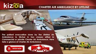 Hire a Secured and Comfier Air Ambulance in Silchar by Lifeline