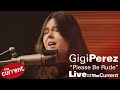 Gigi Perez Please Be Rude Live For The Current