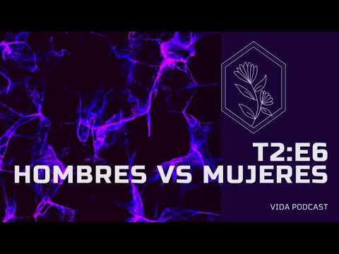 T2; E6: Hombres vs Mujeres | Parte 1 | Invitados Especiales | Vida Podcast