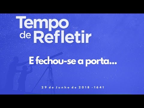 Tempo de Refletir 1641 - E fechou-se a porta...