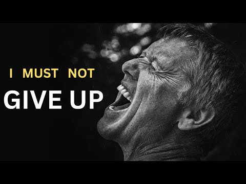 I MUST NOT GIVE UP - MOTIVATIONAL SPEECH