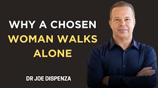 Why a Chosen Woman Always Walks Alone  Dr. Joe Dispenza