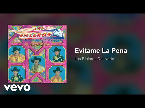 Evítame La Pena - Los Rieleros del Norte
