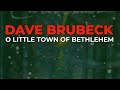 Dave Brubeck - O Little Town Of Bethlehem (Official Audio)
