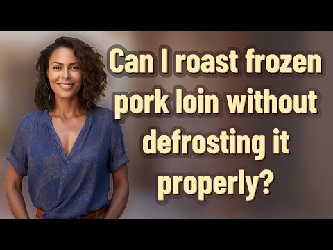 Can I roast frozen pork loin without defrosting it properly?