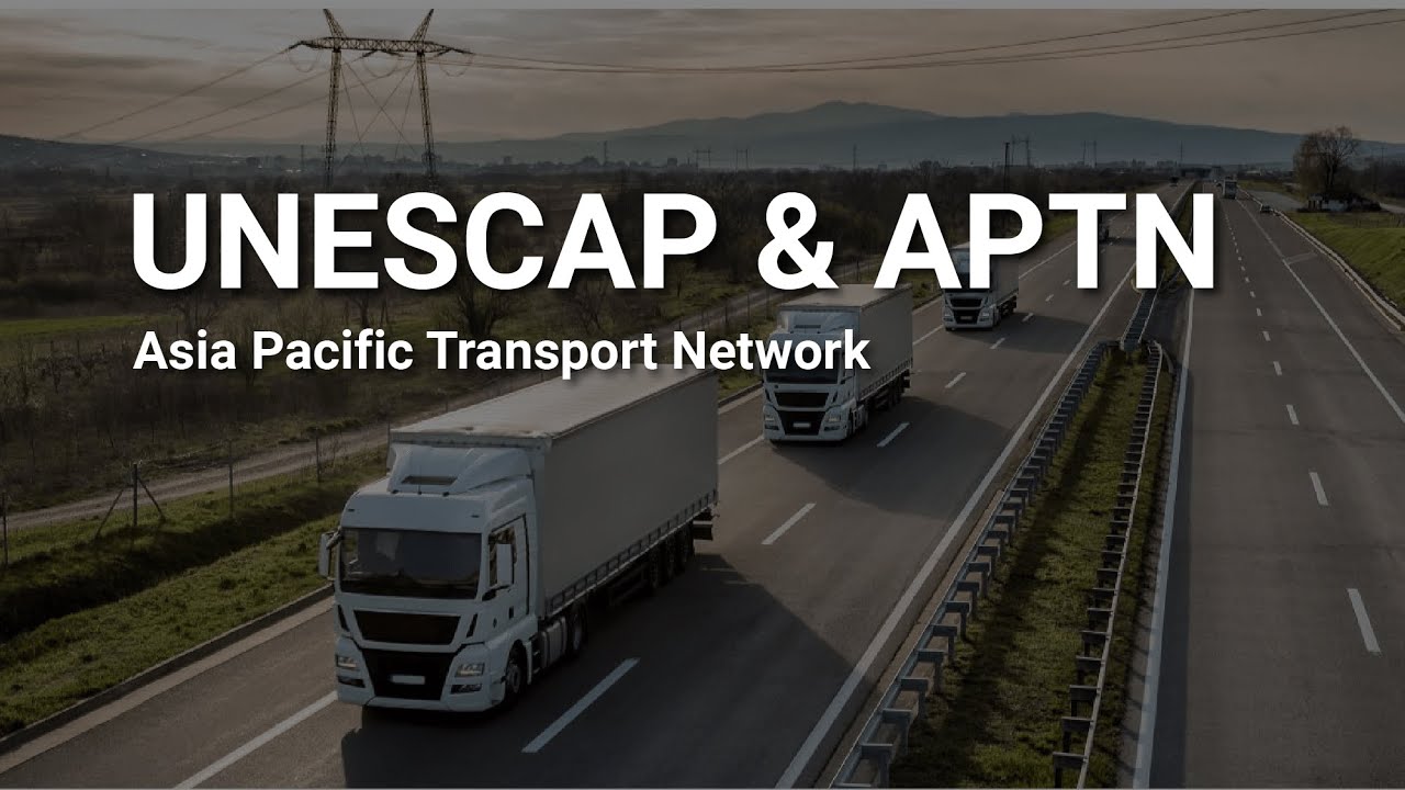 UNESCAP and the Asia Pacific Transport Network