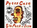 Peter Case - 13 - It Don't Matter What People Say - Six-Pack Of Love (1992)