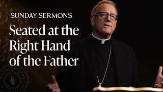 Seated at the Right Hand of the Father - Bishop Barron's Sunday Sermon