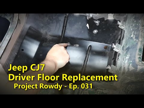 Jeep CJ7 Driver's Floor Replacement | Project Rowdy Ep031