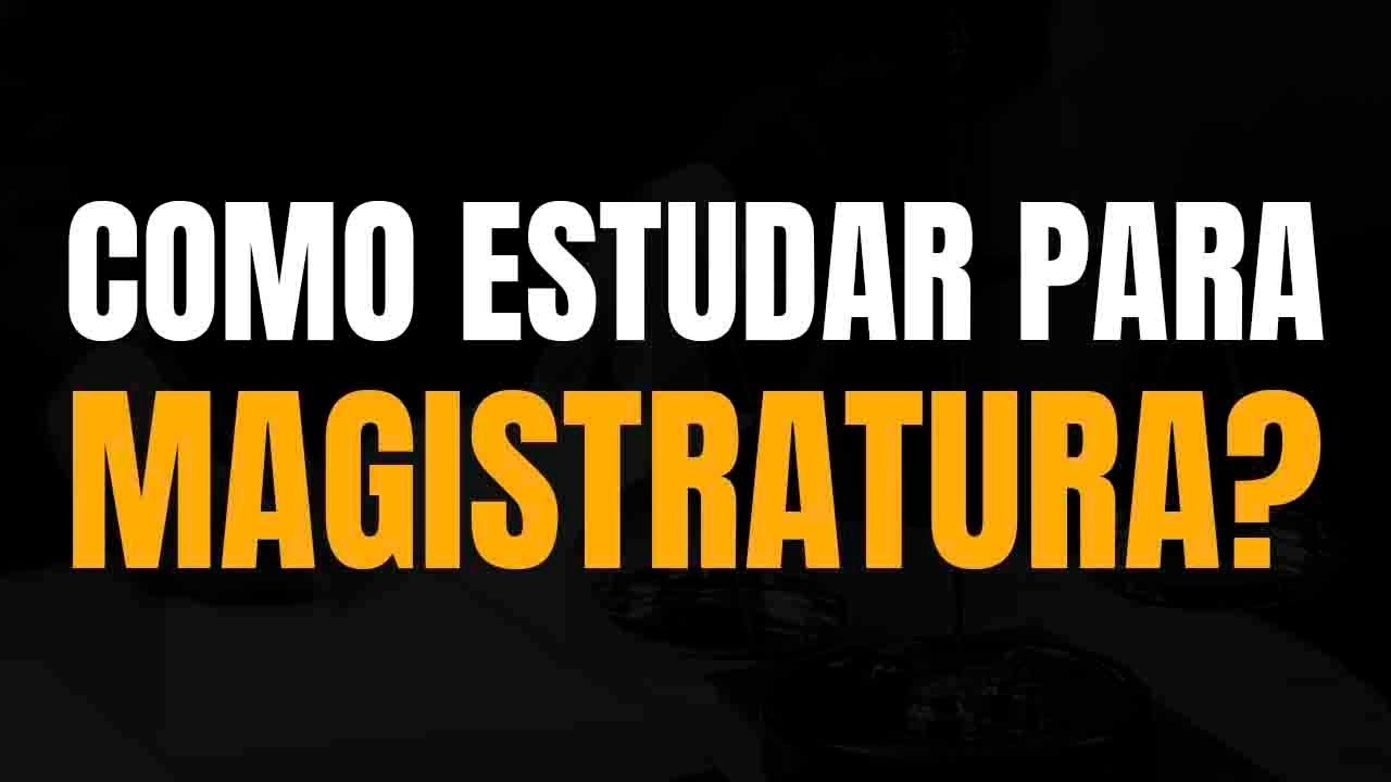 Como estudar para a Magistratura?