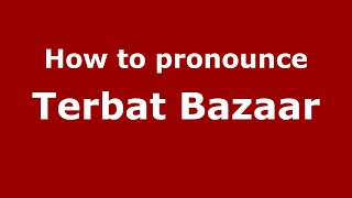 How to pronounce Terbat Bazaar