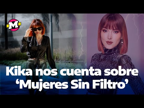 Kika nos cuenta sobre Mujeres Sin Filtro