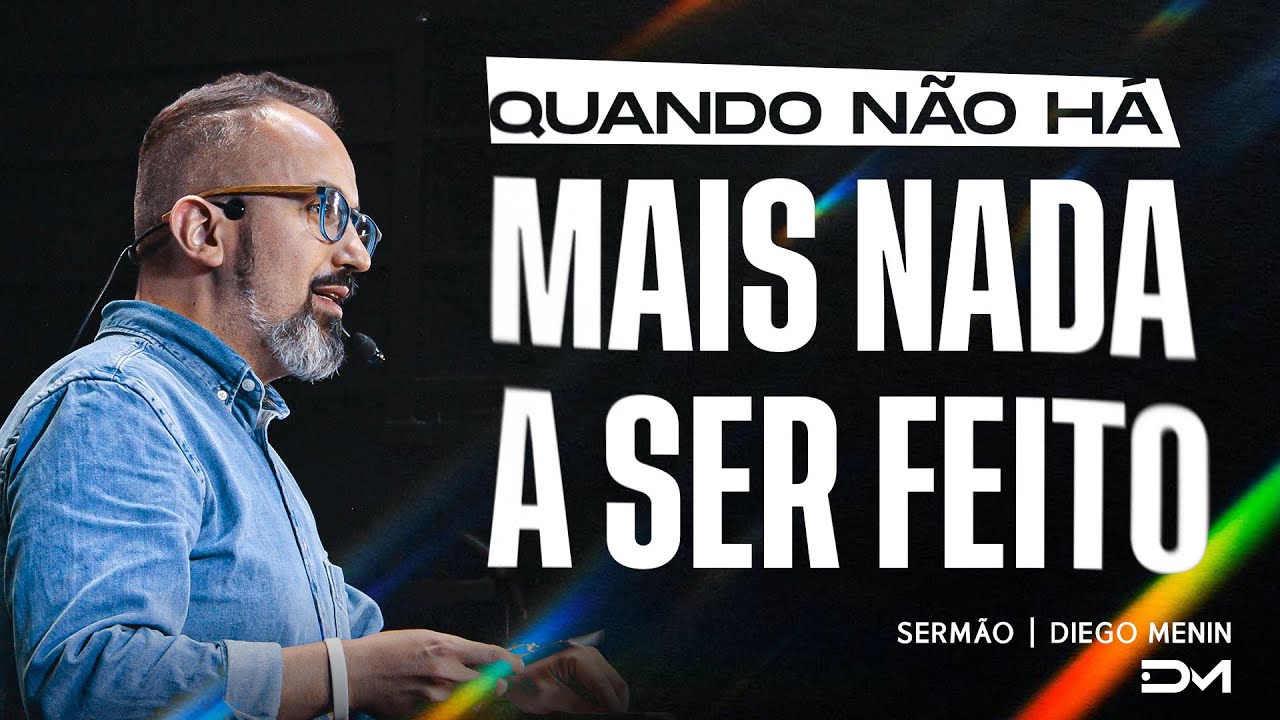 QUANDO NÃO HÁ MAIS NADA A SER FEITO | SERMÃO