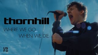Thornhill - Where We Go When We Die онлайн