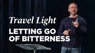 Letting Go of Bitterness - Travel Light, Part 3 with Pastor Chris Beall