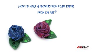 How to make a flower from foam paper from EMART?